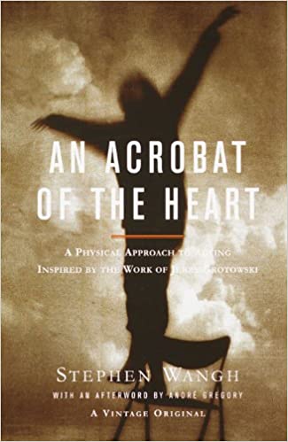 An Acrobat of the Heart: A Physical Approach to Acting Inspired by the Work of Jerzy Grotowski  - Epub + Converted Pdf